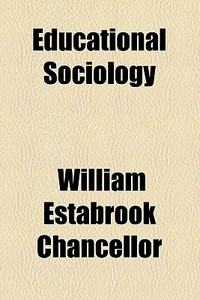 Educational Sociology di William Estabrook Chancellor edito da General Books Llc