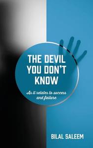 The Devil You Don't Know: As It Relates to Success and Failure di Bilal Saleem edito da OUTSKIRTS PR