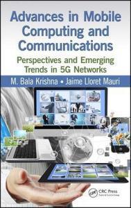 Advances in Mobile Computing and Communications di M. Bala Krishna, Jaime Lloret edito da Taylor & Francis Inc