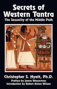 Secrets of Western Tantra: The Sexuality of the Middle Path di Christopher S. Hyatt edito da NEW FALCON PUBN