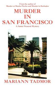 Murder In San Francisco di Mariann Tadmor edito da Xlibris