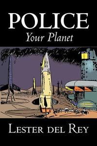 Police Your Planet by Lester del Rey, Science Fiction, Adventure di Lester Del Rey edito da Aegypan