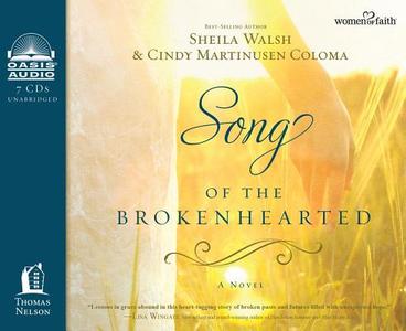 Song of the Brokenhearted di Sheila Walsh, Cindy Martinusen Coloma edito da Oasis Audio