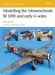 Modelling the Messerschmitt Bf 109f and Early G Series di Brett Green edito da Bloomsbury Publishing PLC