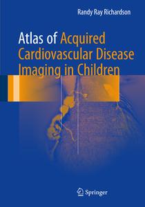 Atlas Of Acquired Cardiovascular Disease Imaging In Children di Randy Ray Richardson edito da Springer International Publishing Ag