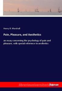 Pain, Pleasure, and Aesthetics di Henry R. Marshall edito da hansebooks