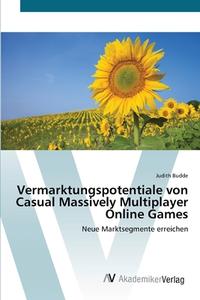 Vermarktungspotentiale von Casual Massively Multiplayer Online Games di Judith Budde edito da AV Akademikerverlag