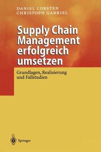 Supply Chain Management Erfolgreich Umsetzen: Grundlagen, Realisierung Und Fallstudien edito da Springer