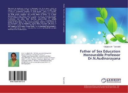 Father of Sex Education Honourable Professor Dr.N.Audinarayana di Kaliyamoorthi Tamilselvi edito da LAP Lambert Academic Publishing