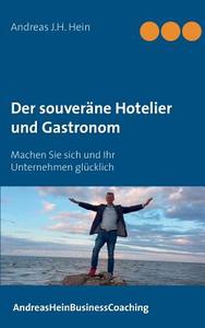 Der souveräne Hotelier und Gastronom di Andreas J. H. Hein edito da Books on Demand