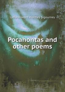 Pocahontas And Other Poems di L H Sigourney edito da Book On Demand Ltd.