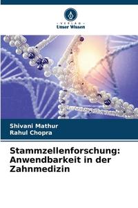 Stammzellenforschung: Anwendbarkeit in der Zahnmedizin di Shivani Mathur, Rahul Chopra edito da Verlag Unser Wissen