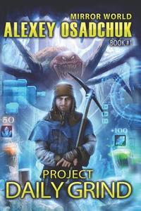 Project Daily Grind (Mirror World Book #1) di Alexey Osadchuk edito da MAGIC DOME BOOKS