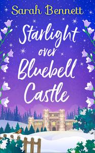 Starlight Over Bluebell Castle di Sarah Bennett edito da Harpercollins Publishers