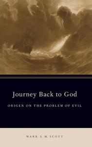 Journey Back to God: Origen on the Problem of Evil di Mark S. M. Scott edito da OXFORD UNIV PR