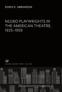 Negro Playwrights in the American Theatre </Titlu><Titlu>1925-1959 di Doris E. Abramson edito da Columbia University Press