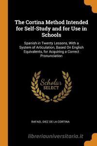 The Cortina Method Intended For Self-study And For Use In Schools di Rafael Diez De La Cortina edito da Franklin Classics Trade Press
