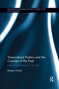 Transcultural Poetics And The Concept Of The Poet di Ranjan Ghosh edito da Taylor & Francis Ltd