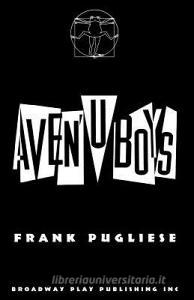 Aven'u Boys di Frank Pugliese edito da BROADWAY PLAY PUB INC (NY)