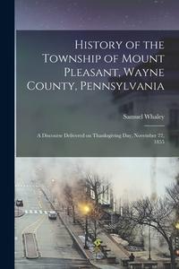 HISTORY OF THE TOWNSHIP OF MOUNT PLEASAN di SAMUEL WHALEY edito da LIGHTNING SOURCE UK LTD