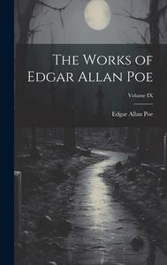 The Works of Edgar Allan Poe; Volume IX di Edgar Allan Poe edito da LEGARE STREET PR