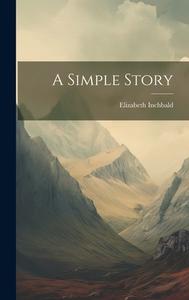 A Simple Story di Elizabeth Inchbald edito da LEGARE STREET PR