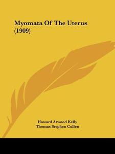 Myomata of the Uterus (1909) di Howard Atwood Kelly, Thomas Stephen Cullen edito da Kessinger Publishing