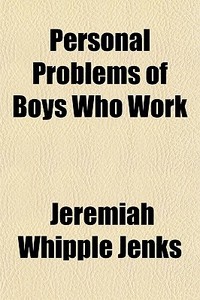 Personal Problems Of Boys Who Work di Jeremiah Whipple Jenks edito da General Books Llc