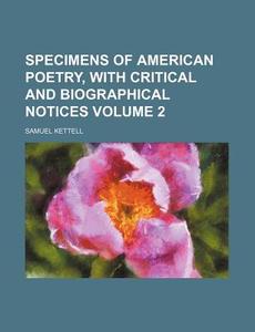 Specimens of American Poetry, with Critical and Biographical Notices Volume 2 di Samuel Kettell edito da Rarebooksclub.com