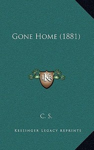 Gone Home (1881) di C. S. edito da Kessinger Publishing