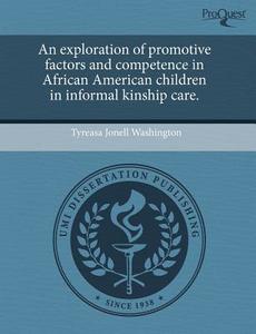 An Exploration Of Promotive Factors And Competence In African American Children In Informal Kinship Care. di Tyreasa Jonell Washington edito da Proquest, Umi Dissertation Publishing