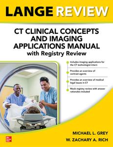 Lange Review: CT Clinical Concepts And Imaging Applications Manual With Registry Review di Michael Grey, Zachary Rich edito da McGraw-Hill Education