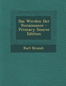 Das Werden Der Renaissance di Karl Brandi edito da Nabu Press