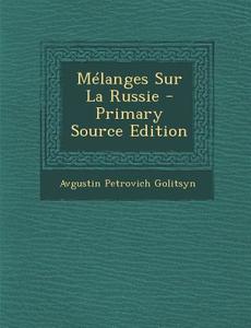 Melanges Sur La Russie di Avgustin Petrovich Golitsyn edito da Nabu Press