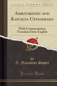 Amritabindu And Kaivalya-upanishads di A Mahadeva Sastri edito da Forgotten Books