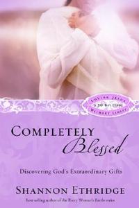 Completely Blessed: Discovering God's Extraordinary Gifts di Shannon Ethridge edito da WATERBROOK PR