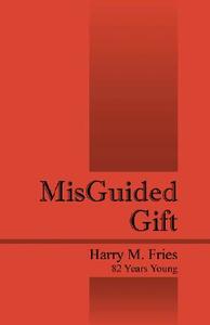 Misguided Gift di Harry M Fries edito da Outskirts Press