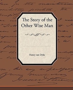 The Story of the Other Wise Man di Henry Van Dyke edito da Book Jungle