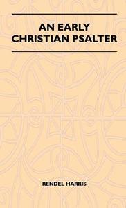 An Early Christian Psalter di Rendel Harris edito da Dyson Press