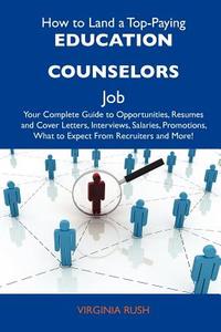 How to Land a Top-Paying Education Counselors Job: Your Complete Guide to Opportunities, Resumes and Cover Letters, Interviews, Salaries, Promotions, edito da Tebbo