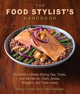 The Food Stylist's Handbook: Hundreds of Media Styling Tips, Tricks, and Secrets for Chefs, Artists, Bloggers, and Food  di Denise Vivaldo, Cindie Flannigan edito da SKYHORSE PUB