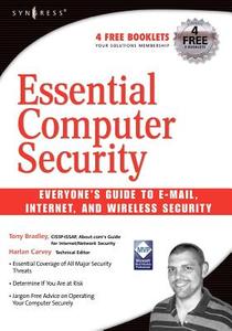 Essential Computer Security: Everyone's Guide to Email, Internet, and Wireless Security di T. Bradley edito da SYNGRESS MEDIA