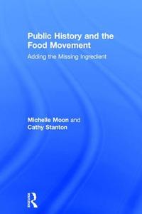 Public History and the Food Movement di Michelle Moon, Cathy Stanton edito da Left Coast Press Inc