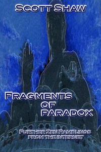 Fragments of Paradox: Further Zen Ramblings from the Internet di Scott Shaw edito da BUDDHA ROSE PUBN