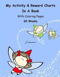 My Activity & Reward Charts in a Book with Coloring Pages (60 Weeks) di Lamees Alhassar edito da Createspace Independent Publishing Platform