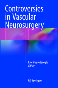 Controversies In Vascular Neurosurgery edito da Springer International Publishing Ag