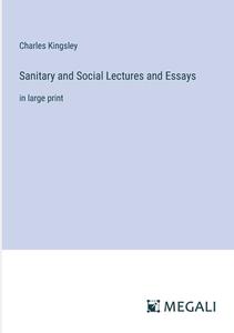 Sanitary and Social Lectures and Essays di Charles Kingsley edito da Megali Verlag