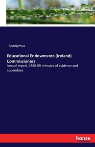 Educational Endowments (Ireland) Commissioners di Anonymus edito da hansebooks