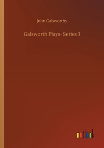 Galsworth Plays- Series 3 di John Galsworthy edito da Outlook Verlag