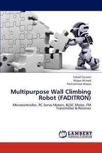 Multipurpose Wall Climbing Robot (FADITRON) di Fahad Tanveer, Waqas Ahmed, Muhammad Waqas edito da LAP Lambert Academic Publishing